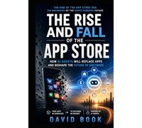The Rise and Fall of the App Store: How AI Agents Will Replace Apps and Reshape the Future of Software