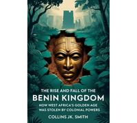 The Rise and Fall of the Benin Kingdom: How West Africa’s Golden Age Was Stolen by Colonial Powers