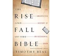 [ THE RISE AND FALL OF THE BIBLE: THE UNEXPECTED HISTORY OF AN ACCIDENTAL BOOK ] By Beal, Timothy ( Author ) ( 2012 ) { Paperback }