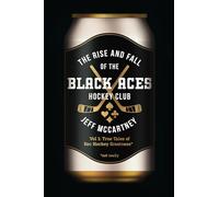 The Rise and Fall of the Black Aces Hockey Club: Vol. 1: True Tales of Rec Hockey Greatness