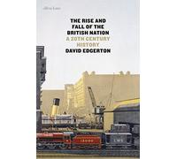 The Rise and Fall of the British Nation: A Twentieth-Century History