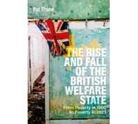 The Rise and Fall of the British Welfare State : From Poverty in 1900 to Poverty in 2023