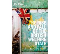 The Rise and Fall of the British Welfare State : From Poverty in 1900 to Poverty in 2023