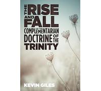 The Rise and Fall of the Complementarian Doctrine of the Trinity