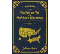 The Rise and Fall of the Confederate Government, Volume 1: With original illustrations - annotated