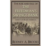 The Rise and Fall of The Freedman's Bank: And its Lasting Socio-Economic Impact on Black America