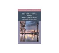 The Rise and Fall of the Italian Economy (New Approaches to Economic and Social History)