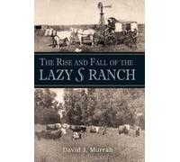 The Rise and Fall of the Lazy S Ranch