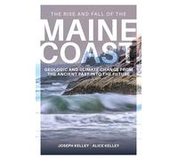The Rise and Fall of the Maine Coast: Geologic and Climate Change from the Ancient Past Into the Future