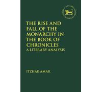 The Rise and Fall of the Monarchy in the Book of Chronicles : A Literary Analysis