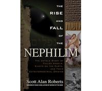 Rise And Fall Of The Nephilim: The Untold Story of Fallen Angels, Giants on the Earth, and Their Extraterrestrial Origins
