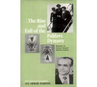 The Rise And Fall Of The Pahlavi Dynasty: Memoirs Of Former General Husein Fardust: Memoirs of Former General Hussein Fardust