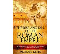 The Rise and Fall of The Roman Empire: The Clashes of Kings and Emperors Claiming The Crown