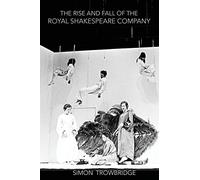 The Rise and Fall of the Royal Shakespeare Company: An Illustrated History