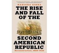 The Rise and Fall of the Second American Republic : Reconstruction, 1860-1920