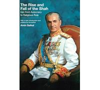 The Rise and Fall of the Shah: Iran from Autocracy to Religious Rule