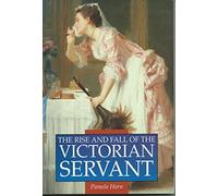 The Rise and Fall of the Victorian Servant (Illustrated History Paperbacks)