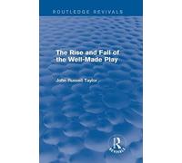 The Rise and Fall of the Well-Made Play (Routledge Revivals)