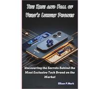 The Rise and Fall of Veru’s Luxury Phones: Uncovering the Secrets Behind the Most Exclusive Tech Brand on the Market: 6 (Gadgets, AI, robotic and renewable energy)