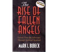 The Rise and Fallen Angels: Victory over the Adversary through Spiritual Renewal (Spiritual Warfare Series)