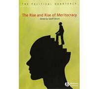 The Rise and Rise of Meritocracy (Political Quarterly Monograph Series)