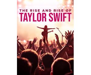 The Rise and Rise of Taylor Swift