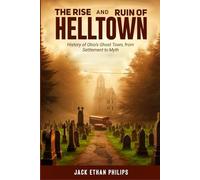 THE RISE AND RUIN OF HELLTOWN: History of Ohio’s Ghost Town, from Settlement to Myth (The Dark Archives)