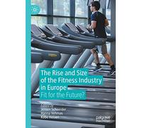 The Rise and Size of the Fitness Industry in Europe: Fit for the Future?