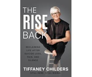 The Rise Back: Reclaiming Life After Suicide Loss, Pain, and Silence