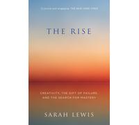The Rise : Creativity, the Gift of Failure, and the Search for Mastery