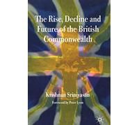 The Rise, Decline and Future of the British Commonwealth