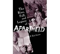 The Rise, Fall, and Legacy of Apartheid