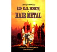The Rise, Fall and Rebirth of Hair Metal