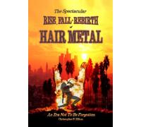 The Rise, Fall and Rebirth of Hair Metal