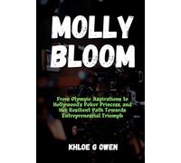THE RISE, FALL, AND REDEMPTION OF MOLLY BLOOM: From Olympic Aspirations to Hollywood's Poker Princess, and Her Resilient Path Towards Entrepreneurial Triumph (BIOGRAPHY READERS COLLECTION)