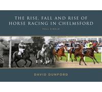 The RISE, FALL AND RISE OF HORSE RACING IN CHELMSFORD : FULL CIRCLE
