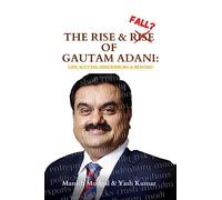 The Rise & Fall? of Gautam Adani: Success, Politics, Hindenburg & Beyond
