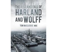 The Rise & Fall of Harland & Wolff