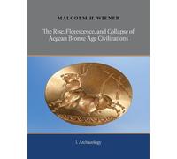 The Rise, Florescence, and Collapse of Aegean Bronze Age Civilizations (2-volume set): Volume I: Archaeology; Volume II: Part 1. On Time: The ... Part 2. On Collapse of Civilizations