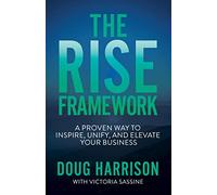The Rise Framework: A Proven Way to Inspire, Unify, and Elevate Your Business