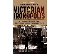 The Rise of a Victorian Ironopolis: Middlesbrough and Regional Industrialization
