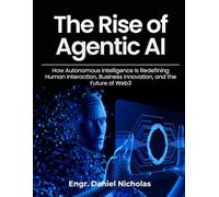 The Rise of Agentic AI: How Autonomous Intelligence Is Redefining Human Interaction, Business Innovation, and the Future of Web3