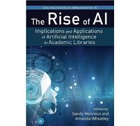 The Rise of AI: Volume 78: Implications and Applications of Artificial Intelligence in Academic Libraries (Publications in Librarianship)