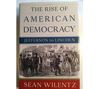 The Rise of American Democracy - Jefferson to Lincoln