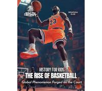 The Rise of Basketball: Global Phenomenon Forged on the Court (History for Kids)