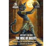 The Rise of Bastet: Guardian of Home and Hearth, The Ascent of Bastet (History for Kids)