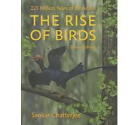 The Rise of Birds - 225 Million Years of Evolution 2e