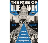 The Rise of Blue Anon: How the Democrats Became a Party of Conspiracy Theorists
