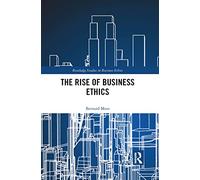The Rise of Business Ethics (Routledge Studies in Business Ethics)