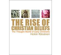 The Rise of Christian Beliefs: The Thought-World of Early Christians